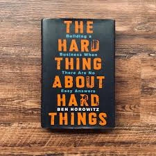 The Hard Thing About Hard Things by Ben Horowitz