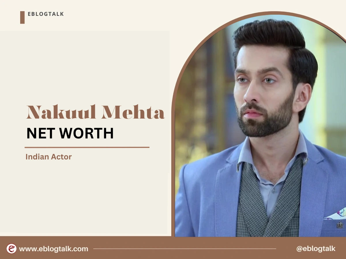 Nakuul Mehta Net Worth 2025: Early Life, Career, and Income