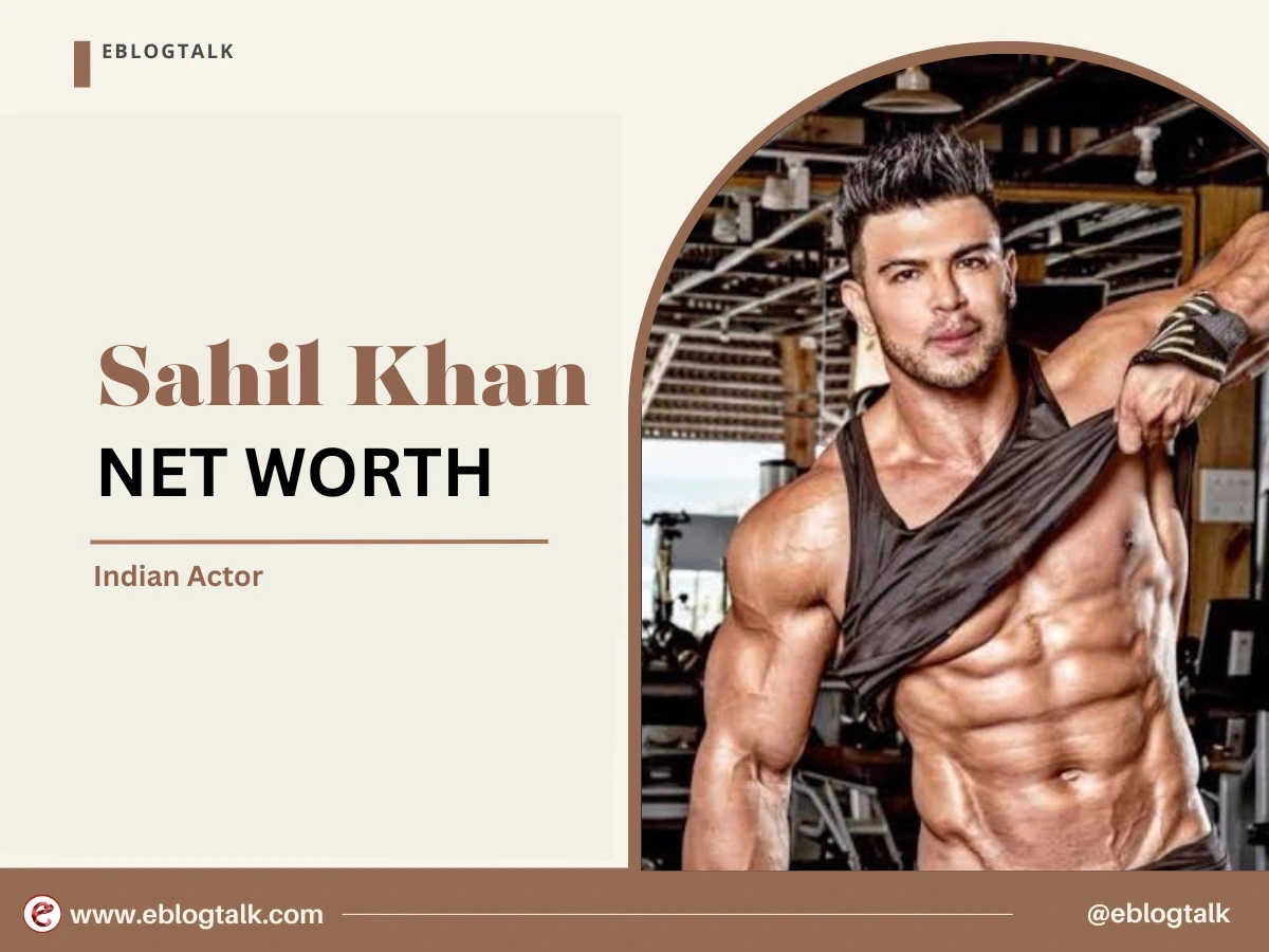 Sahil Khan Net Worth 2025: Career, Early Life, Lifestyle, Biography