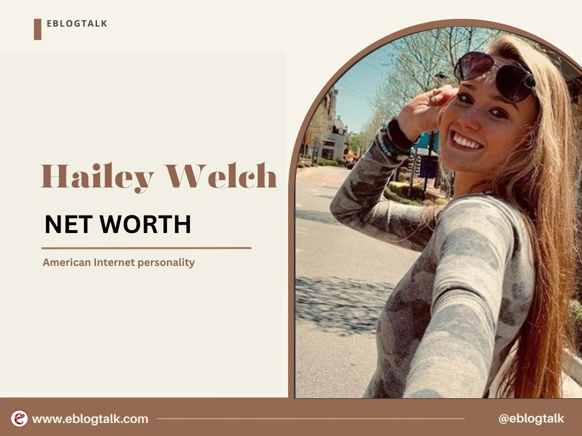 Hailey Welch Net Worth 2025: Early Life, Career, Lifestyle and Income
