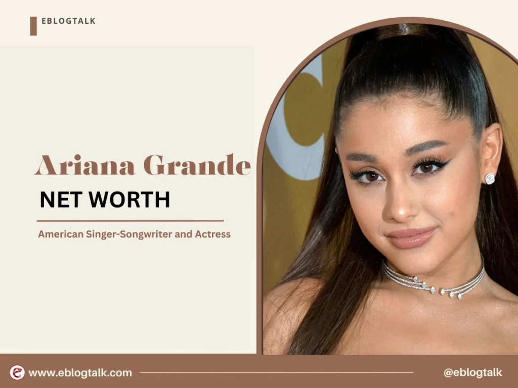ariana grande Net Worth